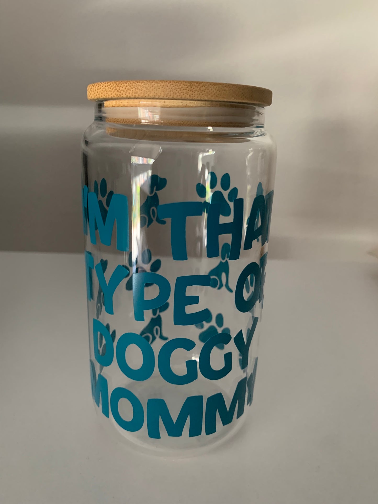 I'm That Type of Doggy Mommy 16 oz Glass Cup